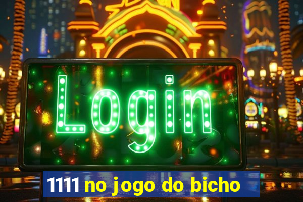 1111 no jogo do bicho